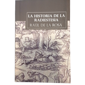 La Historia de la Radiestesia. Raul de la Rosa